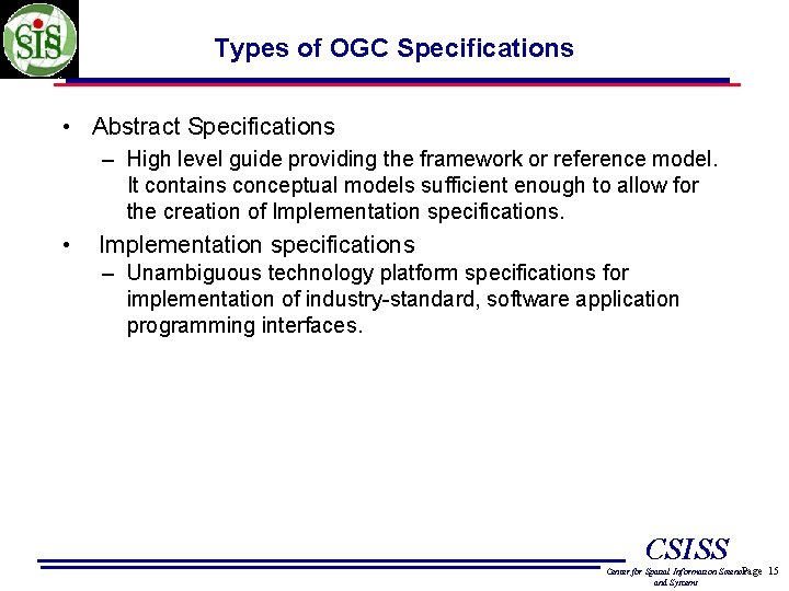 Types of OGC Specifications • Abstract Specifications – High level guide providing the framework