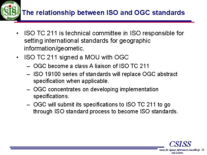 The relationship between ISO and OGC standards • ISO TC 211 is technical committee
