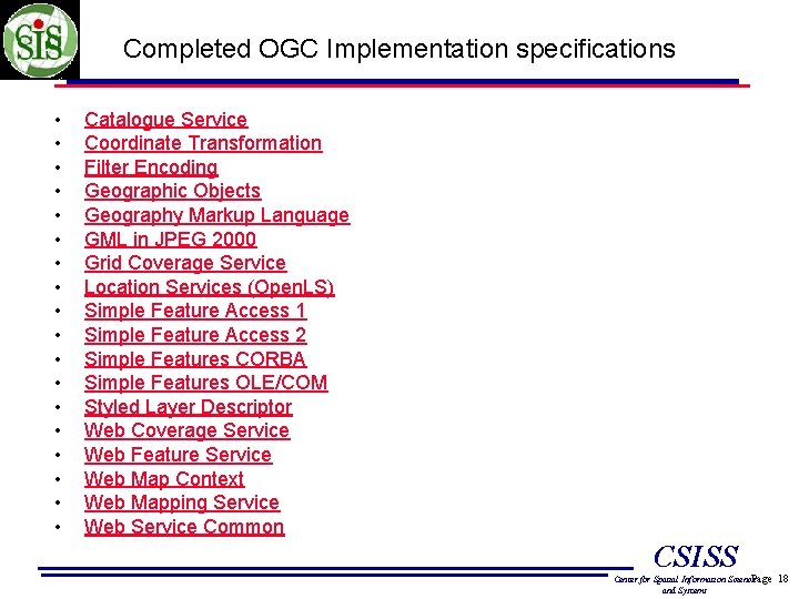 Completed OGC Implementation specifications • • • • • Catalogue Service Coordinate Transformation Filter
