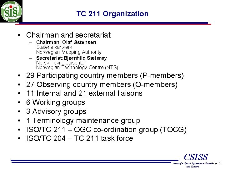 TC 211 Organization • Chairman and secretariat – Chairman: Olaf Østensen Statens kartverk Norwegian