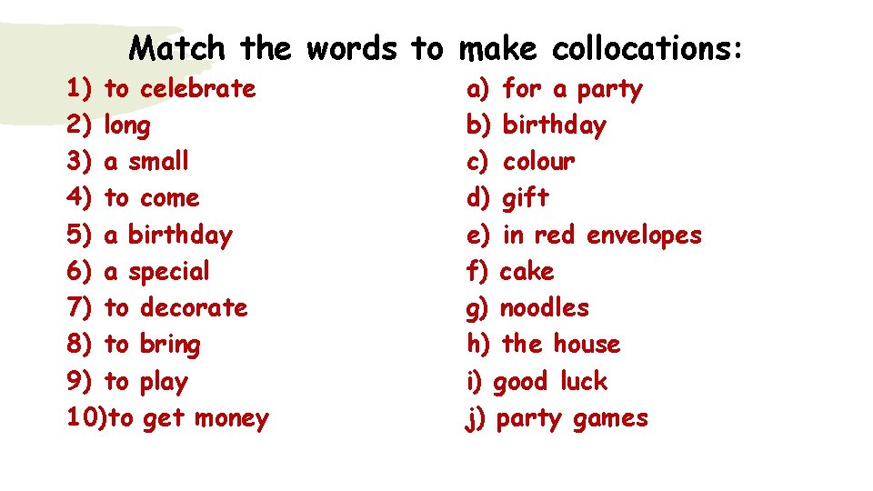 Match the words to make collocations: 1) to celebrate 2) long 3) a small