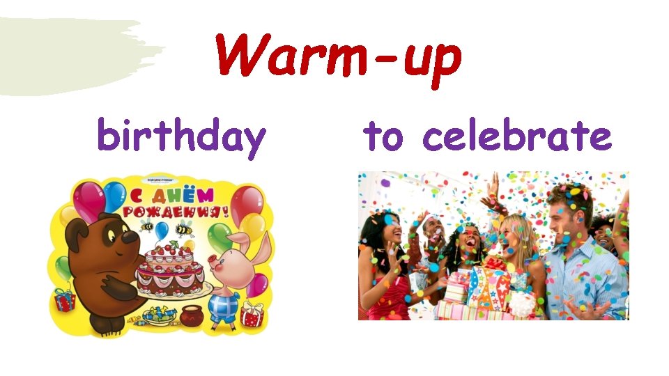 Warm-up birthday to celebrate 