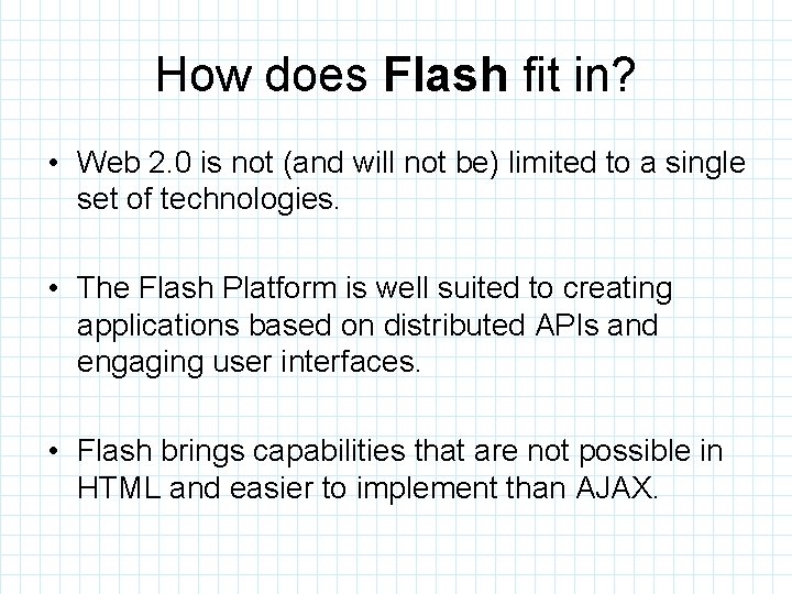 How does Flash fit in? • Web 2. 0 is not (and will not