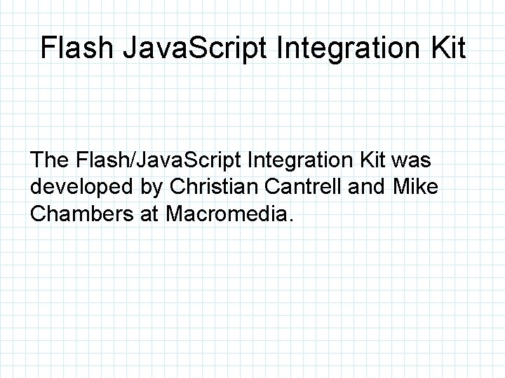 Flash Java. Script Integration Kit The Flash/Java. Script Integration Kit was developed by Christian
