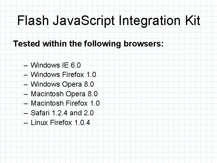 Flash Java. Script Integration Kit Tested within the following browsers: – – – –