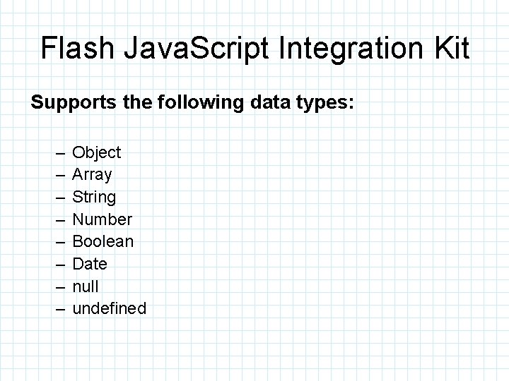 Flash Java. Script Integration Kit Supports the following data types: – – – –