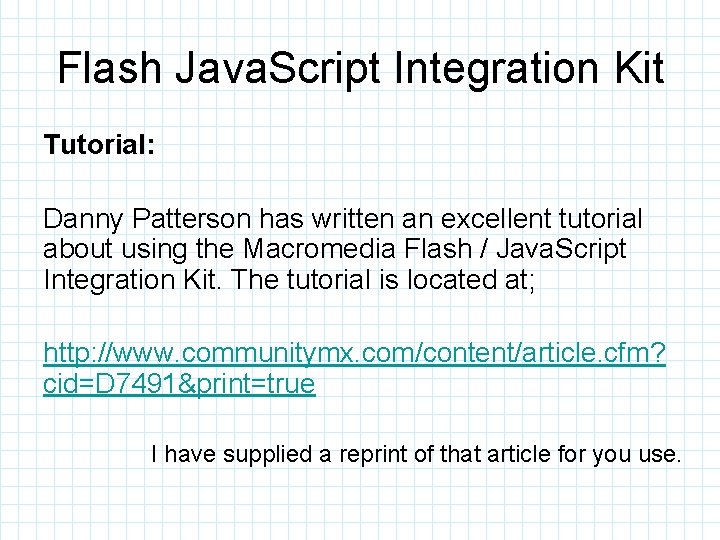 Flash Java. Script Integration Kit Tutorial: Danny Patterson has written an excellent tutorial about