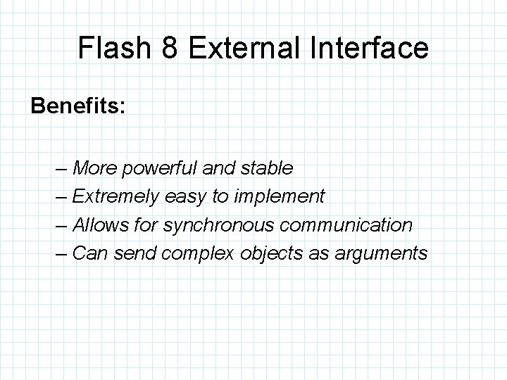 Flash 8 External Interface Benefits: – More powerful and stable – Extremely easy to