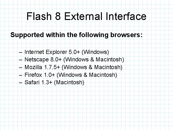 Flash 8 External Interface Supported within the following browsers: – – – Internet Explorer