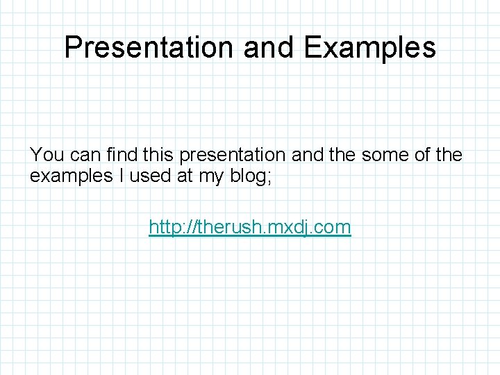 Presentation and Examples You can find this presentation and the some of the examples