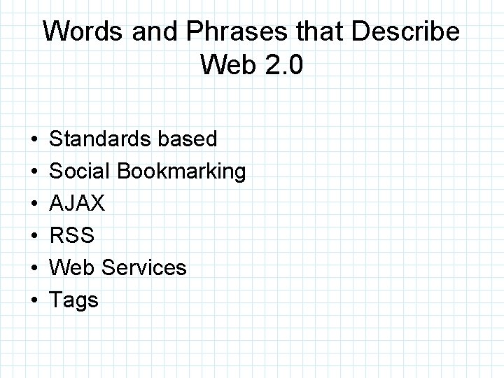 Words and Phrases that Describe Web 2. 0 • • • Standards based Social