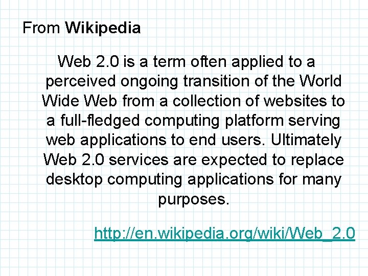 From Wikipedia Web 2. 0 is a term often applied to a perceived ongoing