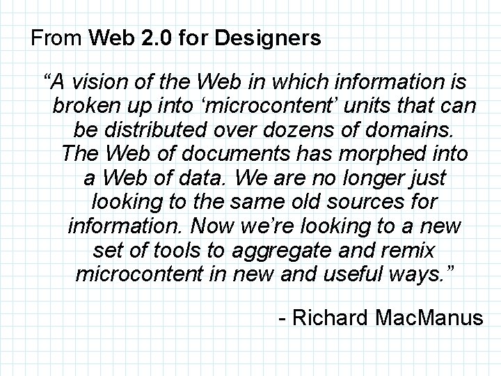From Web 2. 0 for Designers “A vision of the Web in which information