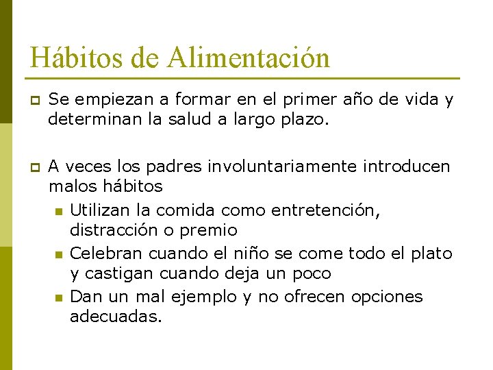 Hábitos de Alimentación p Se empiezan a formar en el primer año de vida