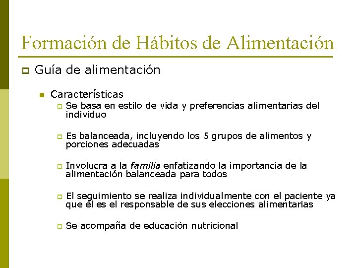 Formación de Hábitos de Alimentación p Guía de alimentación n Características p Se basa