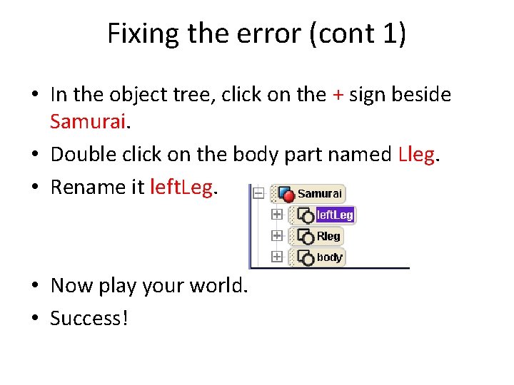 Fixing the error (cont 1) • In the object tree, click on the +