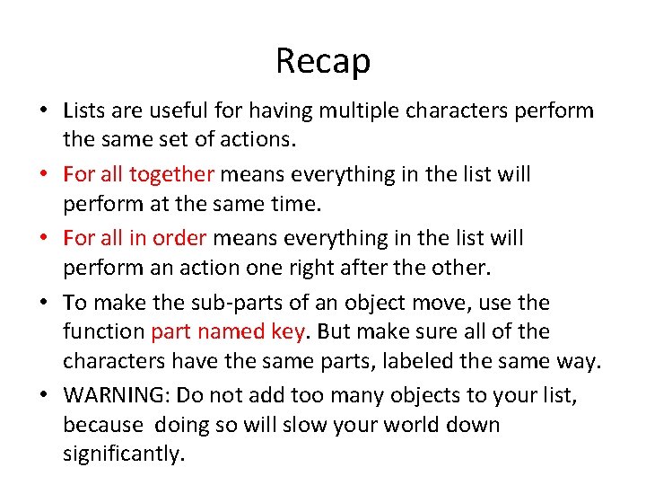 Recap • Lists are useful for having multiple characters perform the same set of