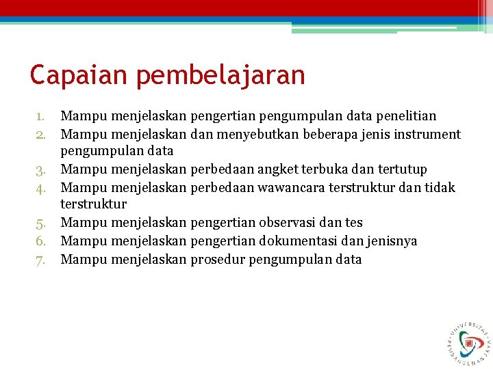 Capaian pembelajaran 1. Mampu menjelaskan pengertian pengumpulan data penelitian 2. Mampu menjelaskan dan menyebutkan