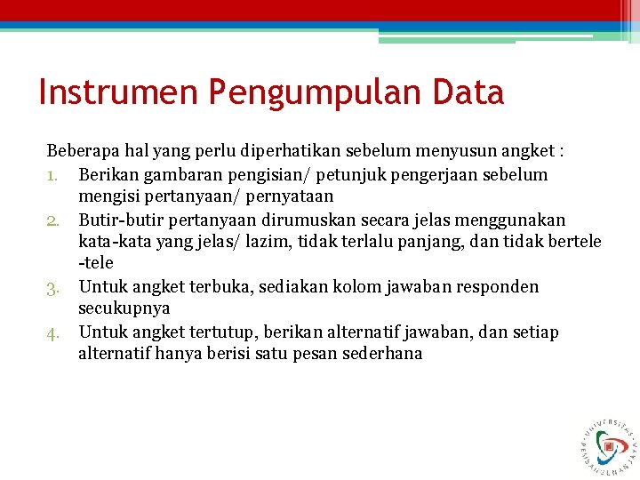 Instrumen Pengumpulan Data Beberapa hal yang perlu diperhatikan sebelum menyusun angket : 1. Berikan