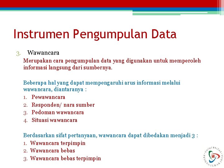 Instrumen Pengumpulan Data 3. Wawancara Merupakan cara pengumpulan data yang digunakan untuk memperoleh informasi