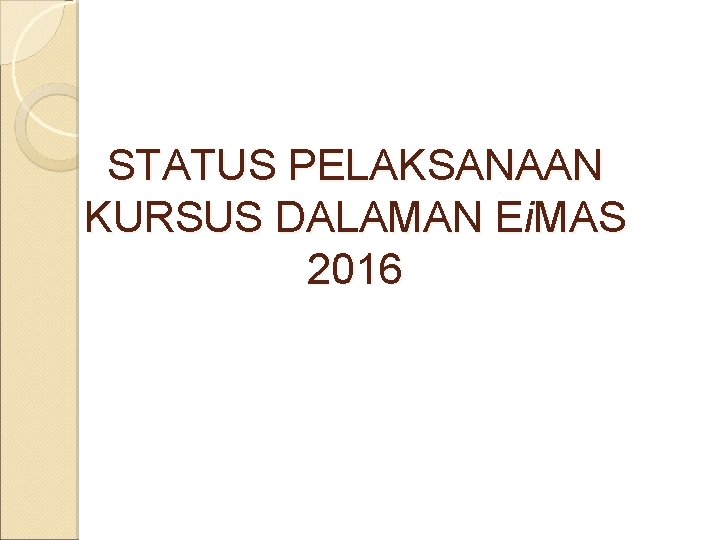 STATUS PELAKSANAAN KURSUS DALAMAN Ei. MAS 2016 