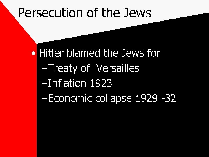 Persecution of the Jews • Hitler blamed the Jews for – Treaty of Versailles