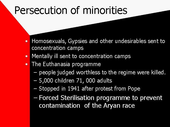 Persecution of minorities • Homosexuals, Gypsies and other undesirables sent to concentration camps •