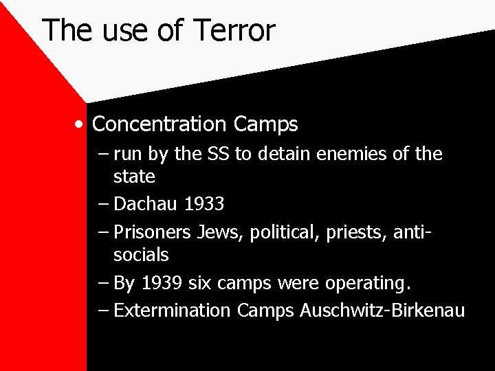 The use of Terror • Concentration Camps – run by the SS to detain