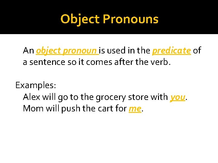 Object Pronouns An object pronoun is used in the predicate of a sentence so