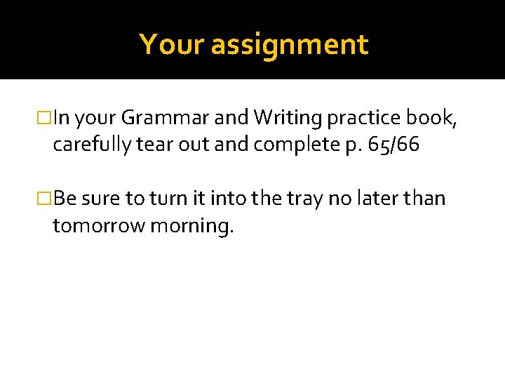 Your assignment �In your Grammar and Writing practice book, carefully tear out and complete