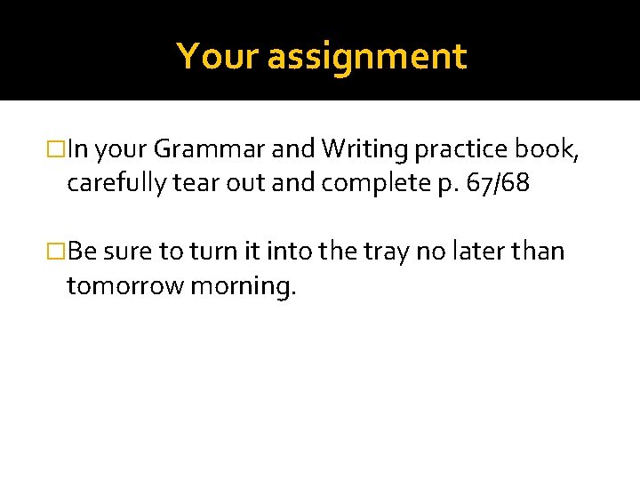 Your assignment �In your Grammar and Writing practice book, carefully tear out and complete