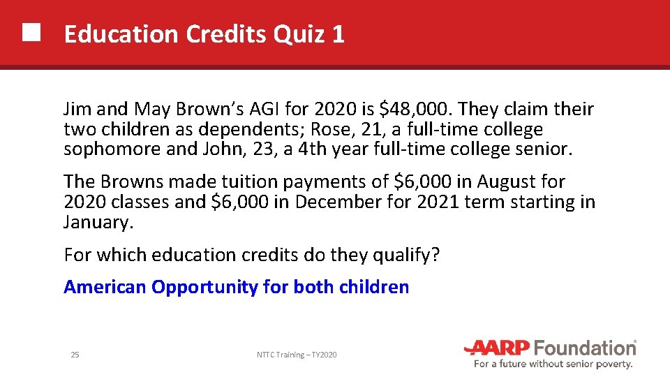 Education Credits Quiz 1 Jim and May Brown’s AGI for 2020 is $48, 000.