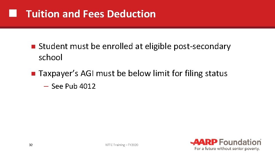 Tuition and Fees Deduction Student must be enrolled at eligible post-secondary school Taxpayer’s AGI