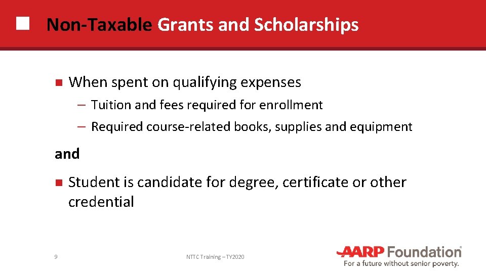 Non-Taxable Grants and Scholarships When spent on qualifying expenses ─ Tuition and fees required