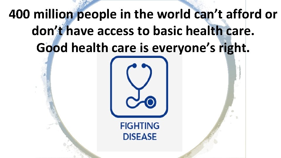 400 million people in the world can’t afford or don’t have access to basic