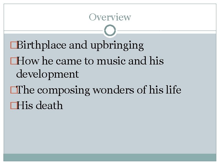 Overview �Birthplace and upbringing �How he came to music and his development �The composing