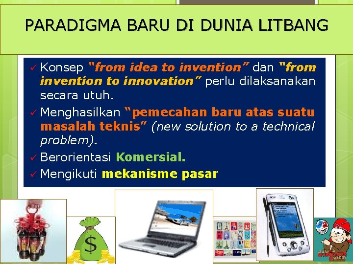 PARADIGMA BARU DI DUNIA LITBANG Konsep “from idea to invention” dan “from invention to