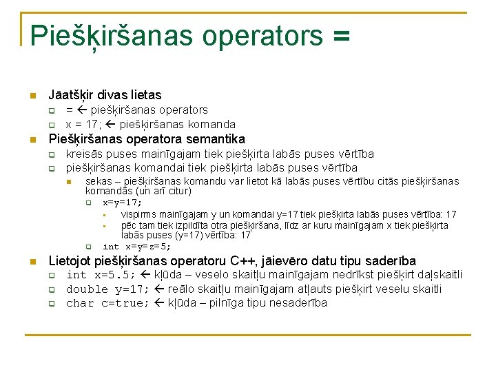 Piešķiršanas operators = n Jāatšķir divas lietas q q n = piešķiršanas operators x Piešķiršanas operators = n Jāatšķir divas lietas q q n = piešķiršanas operators x