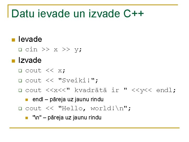 Datu ievade un izvade C++ n Ievade q n cin >> x >> y; Datu ievade un izvade C++ n Ievade q n cin >> x >> y;