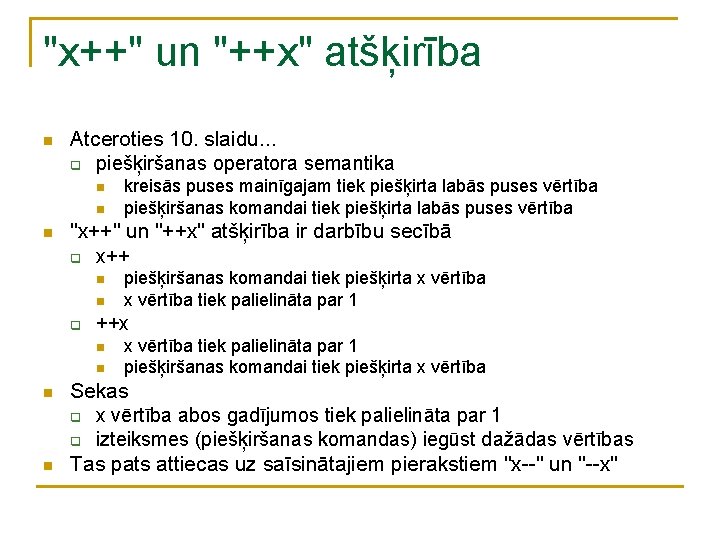 "x++" un "++x" atšķirība n Atceroties 10. slaidu. . . q piešķiršanas operatora semantika "x++" un "++x" atšķirība n Atceroties 10. slaidu. . . q piešķiršanas operatora semantika