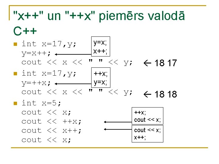 "x++" un "++x" piemērs valodā C++ n n n y=x; int x=17, y; x++; "x++" un "++x" piemērs valodā C++ n n n y=x; int x=17, y; x++;