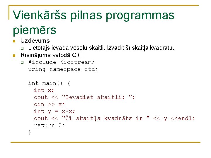 Vienkāršs pilnas programmas piemērs n n Uzdevums q Lietotājs ievada veselu skaitli. Izvadīt šī Vienkāršs pilnas programmas piemērs n n Uzdevums q Lietotājs ievada veselu skaitli. Izvadīt šī