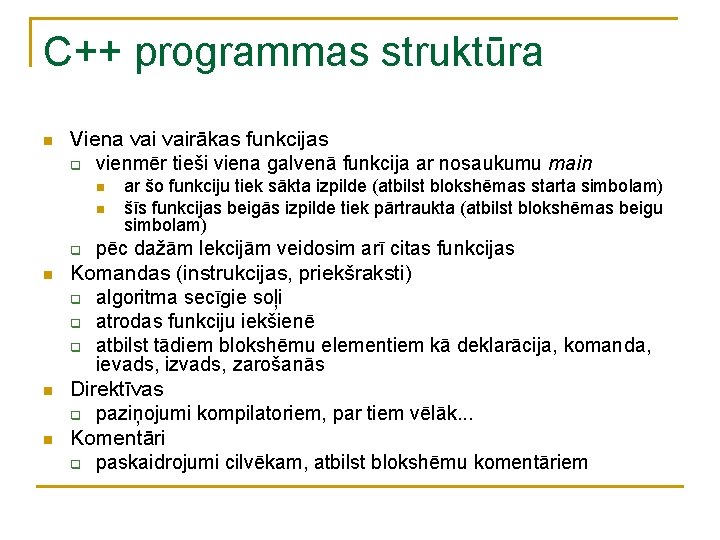 C++ programmas struktūra n Viena vairākas funkcijas q vienmēr tieši viena galvenā funkcija ar C++ programmas struktūra n Viena vairākas funkcijas q vienmēr tieši viena galvenā funkcija ar