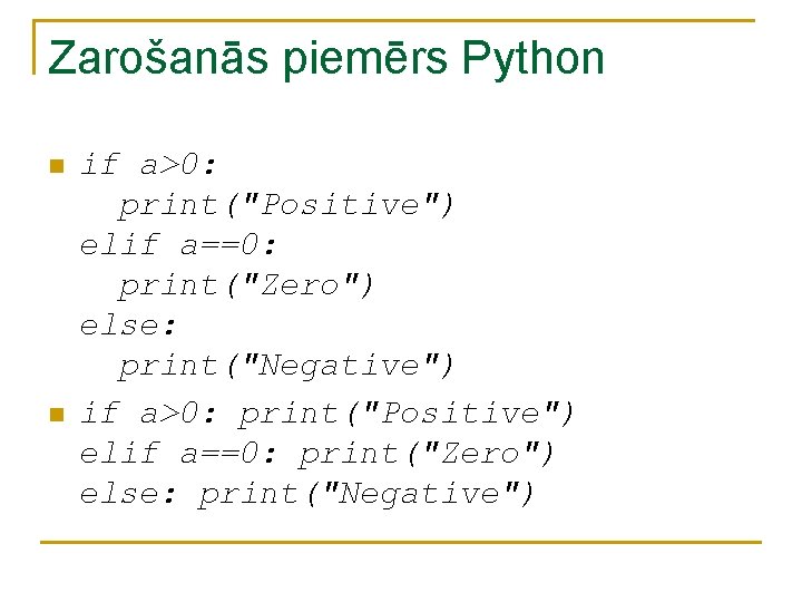 Zarošanās piemērs Python n n if a>0: print("Positive") elif a==0: print("Zero") else: print("Negative") Zarošanās piemērs Python n n if a>0: print("Positive") elif a==0: print("Zero") else: print("Negative")