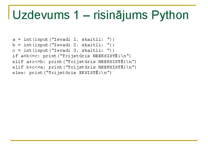 Uzdevums 1 – risinājums Python a = int(input("Ievadi 1. skaitli: ")) b = int(input("Ievadi Uzdevums 1 – risinājums Python a = int(input("Ievadi 1. skaitli: ")) b = int(input("Ievadi