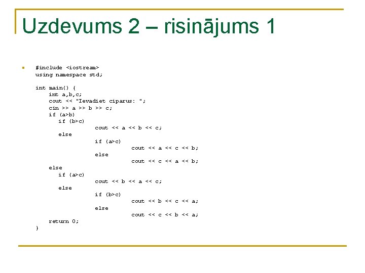 Uzdevums 2 – risinājums 1 n #include <iostream> using namespace std; int main() { Uzdevums 2 – risinājums 1 n #include <iostream> using namespace std; int main() {