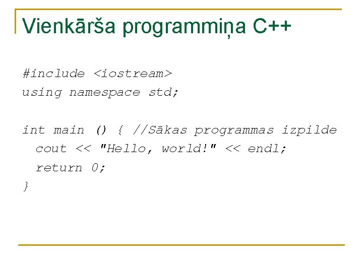 Vienkārša programmiņa C++ #include <iostream> using namespace std; int main () { //Sākas programmas Vienkārša programmiņa C++ #include <iostream> using namespace std; int main () { //Sākas programmas