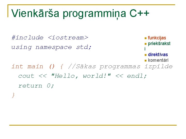 Vienkārša programmiņa C++ #include <iostream> using namespace std; funkcijas n priekšrakst i n direktīvas Vienkārša programmiņa C++ #include <iostream> using namespace std; funkcijas n priekšrakst i n direktīvas