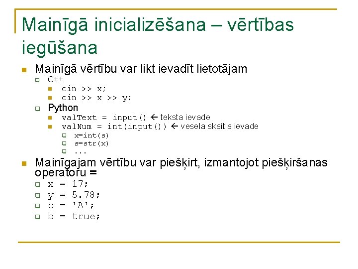 Mainīgā inicializēšana – vērtības iegūšana n Mainīgā vērtību var likt ievadīt lietotājam q q Mainīgā inicializēšana – vērtības iegūšana n Mainīgā vērtību var likt ievadīt lietotājam q q