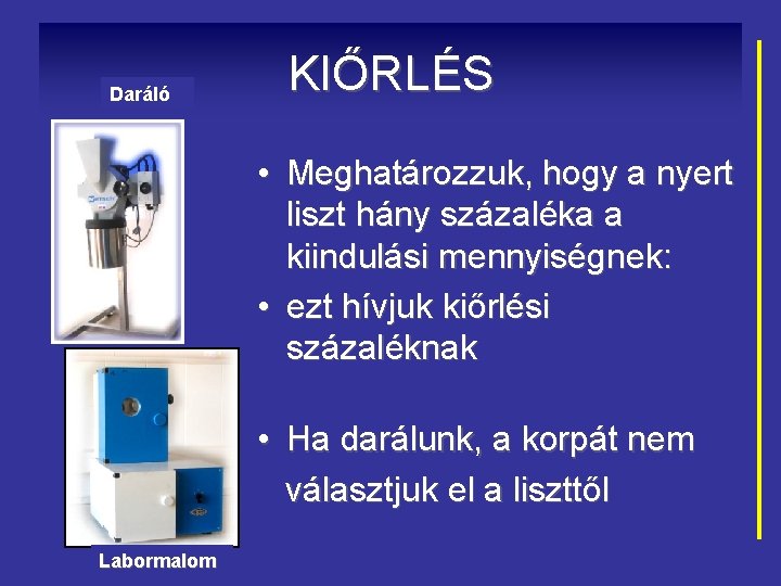 Daráló KIŐRLÉS • Meghatározzuk, hogy a nyert liszt hány százaléka a kiindulási mennyiségnek: •